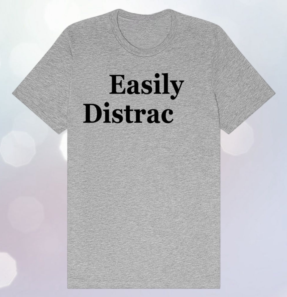 Witty Graphic Shirt – Easily Distrac (ted) Design