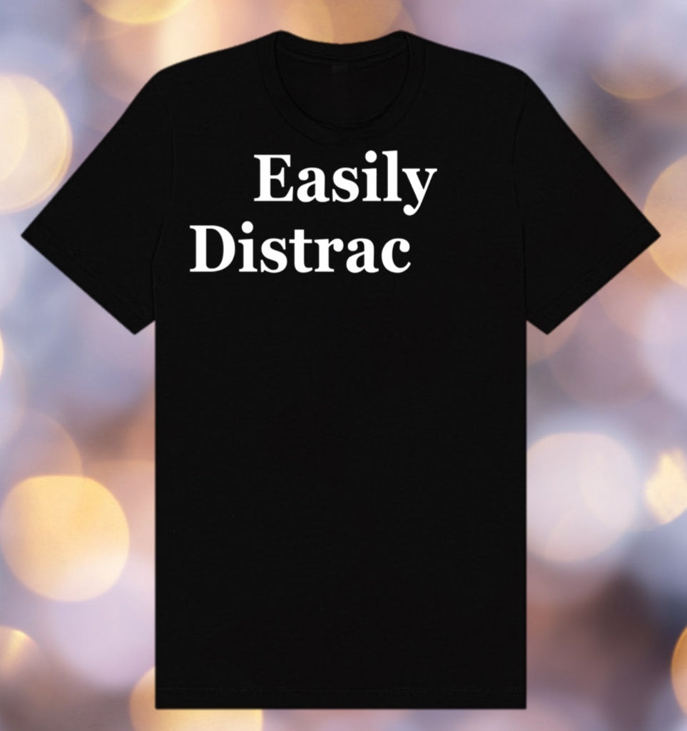 Witty Graphic Shirt – Easily Distrac (ted) Design