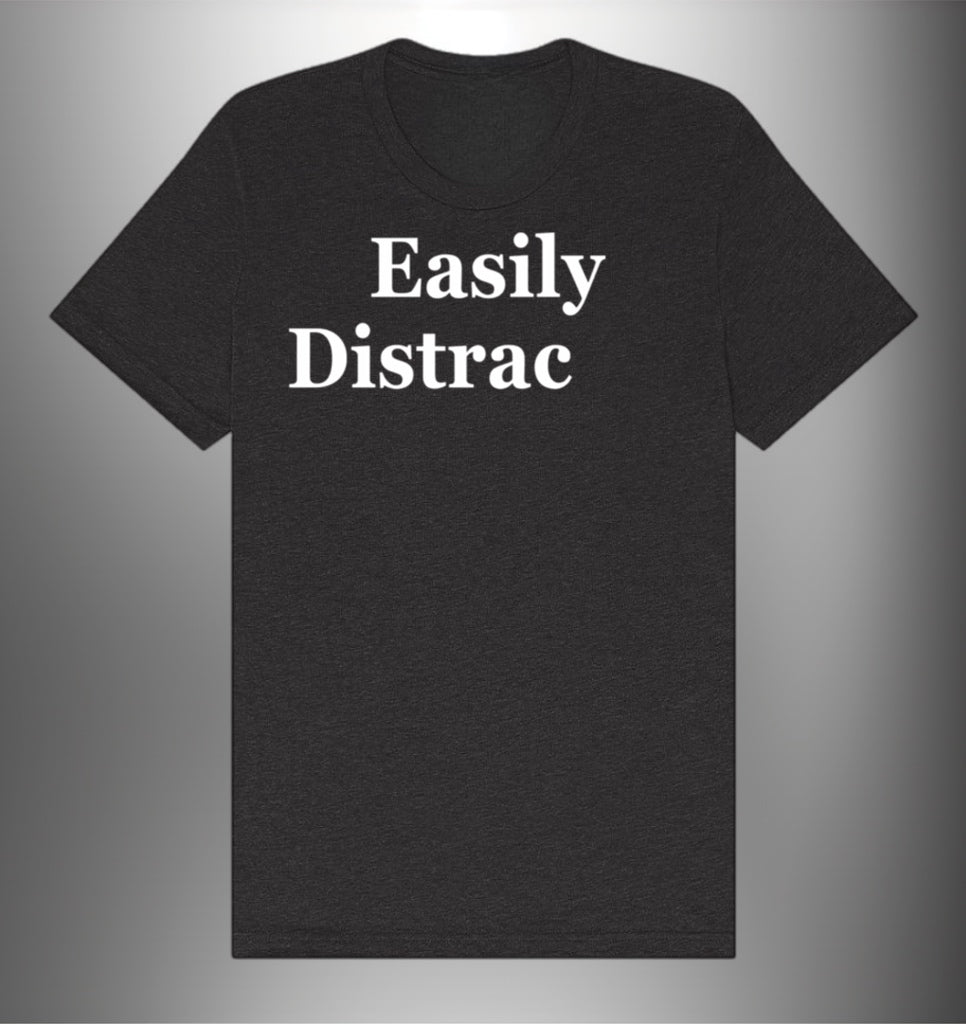 Witty Graphic Shirt – Easily Distrac (ted) Design