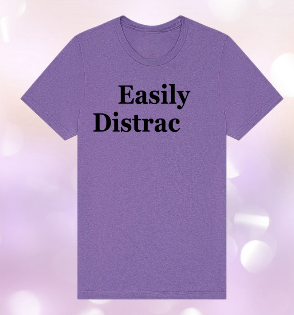 Witty Graphic Shirt – Easily Distrac (ted) Design